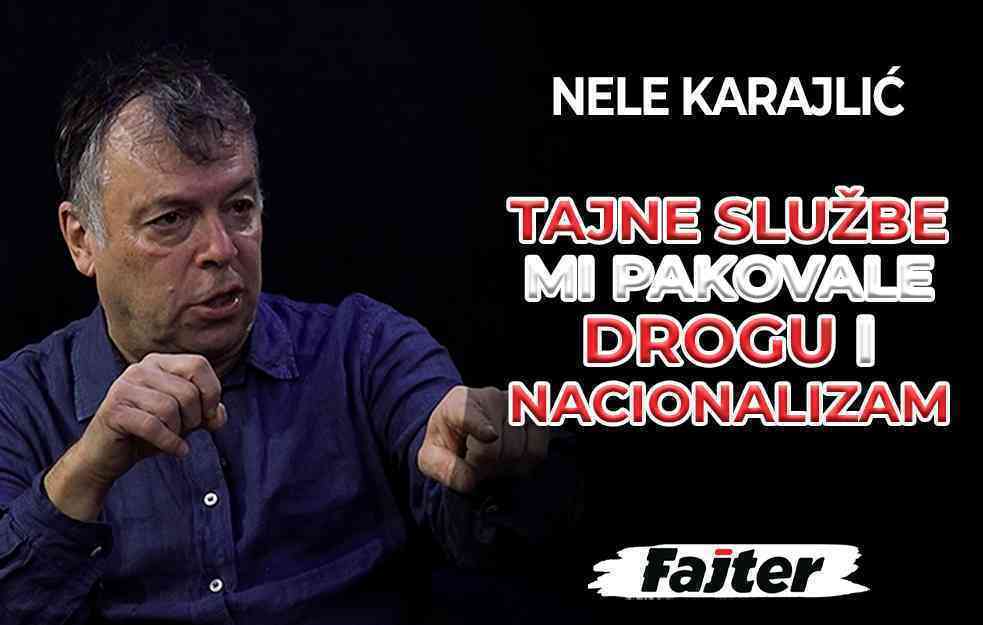 NELE KARAJLIĆ: TAJNE SLUŽBE MI PAKOVALE DROGU I NACIONALIZAM (VIDEO)